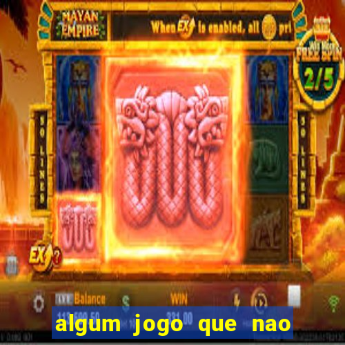 algum jogo que nao precisa depositar dinheiro